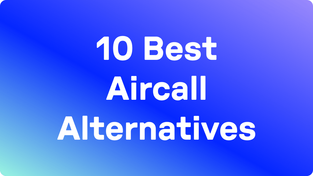 10 Best Aircall Alternatives (2026): Tested &amp; User Rated
