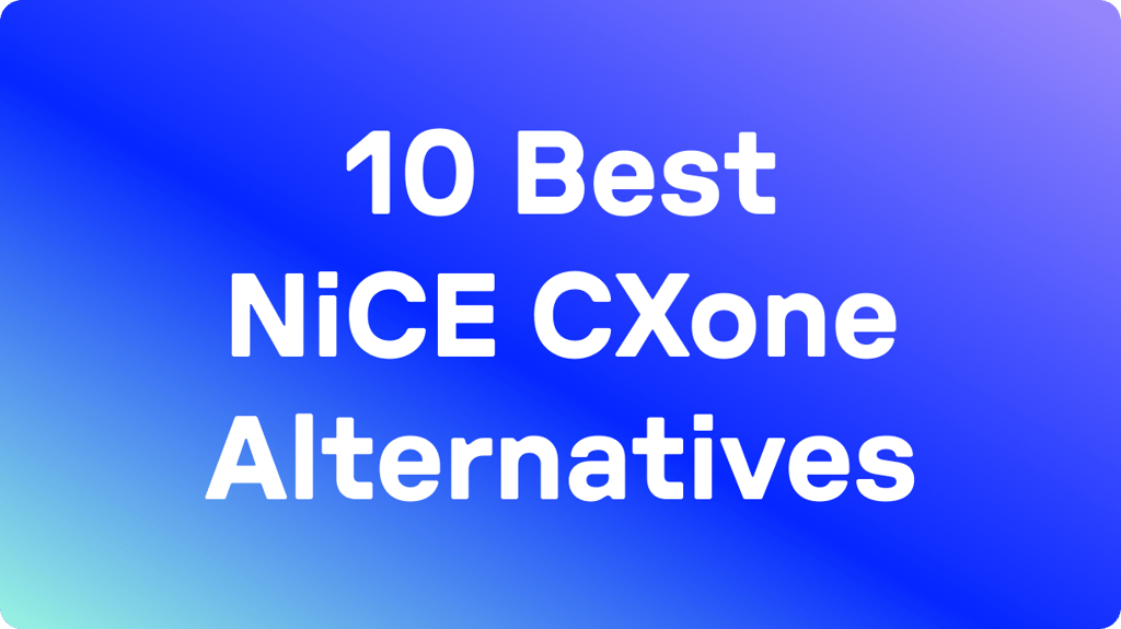 10 Best NiCE CXone Alternatives in 2026: Tested & User Rated