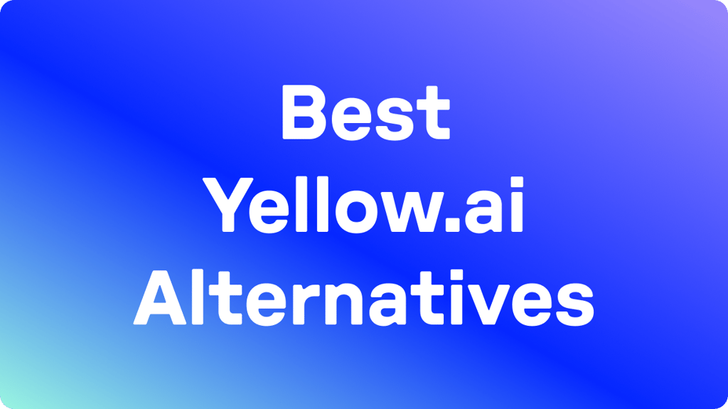 10 Best Yellow.ai Alternatives in 2026: Tested & User Rated