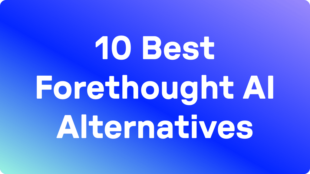 10 Best Alternatives to Forethought AI in 2026: Tested & User Rated