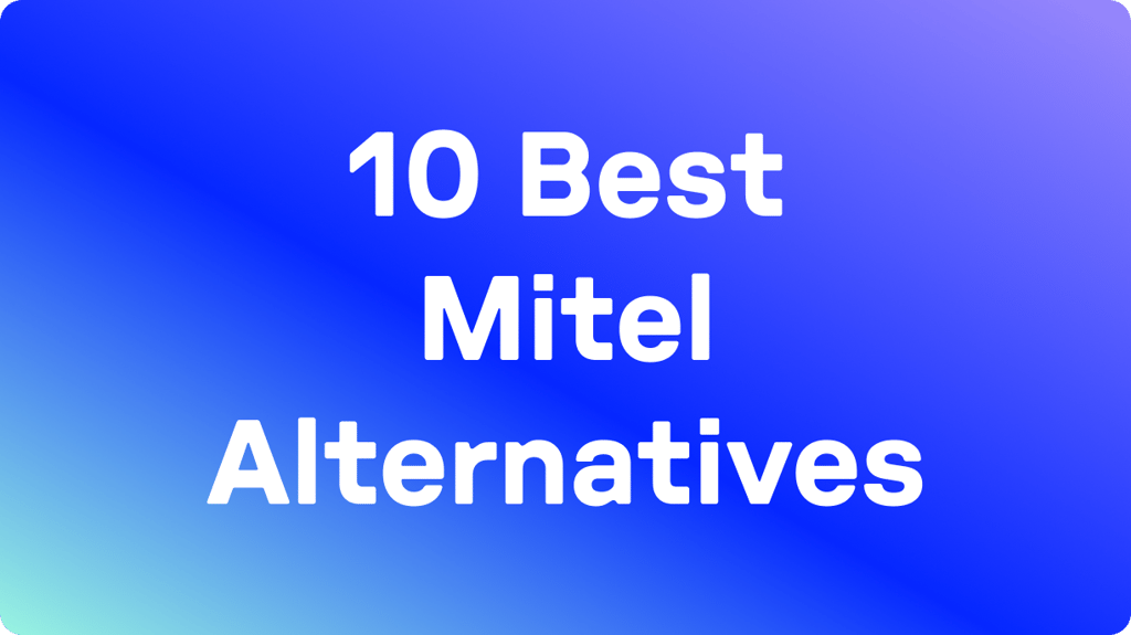 10 Best Mitel Alternatives in 2026: Tested & User Rated
